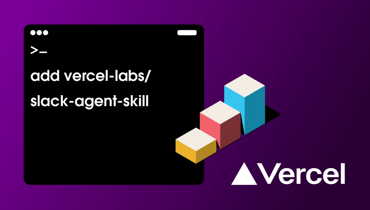 Vercel slashes agent setup time in Slack with Skills
